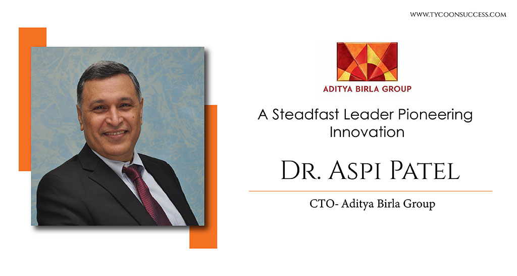 Dr. Aspi N. Patel: A Steadfast Leader Pioneering Innovation