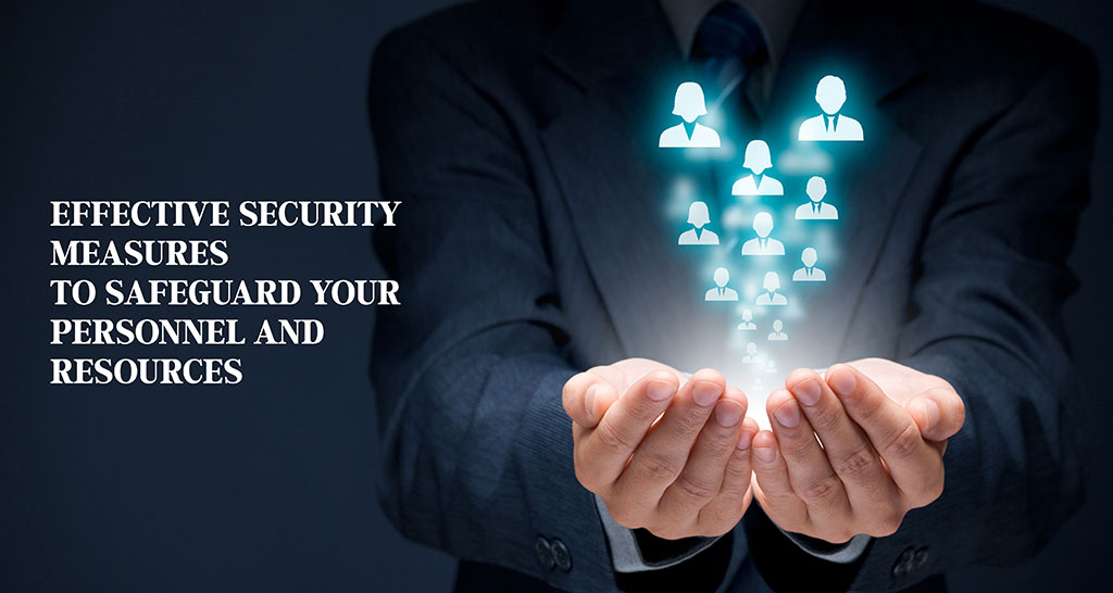 Effective Security Measures to Safeguard Your Personnel and Resources