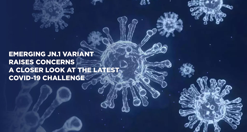 Emerging JN.1 Variant Raises Concerns: A Closer Look at the Latest COVID-19 Challenge