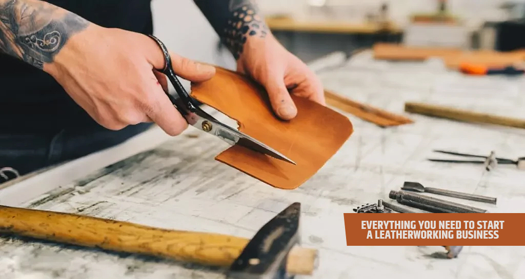 Everything You Need to Start a Leatherworking Business