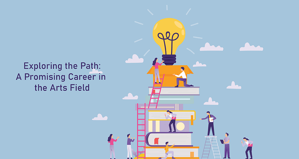 Exploring the Path A Promising Career in the Arts Field
