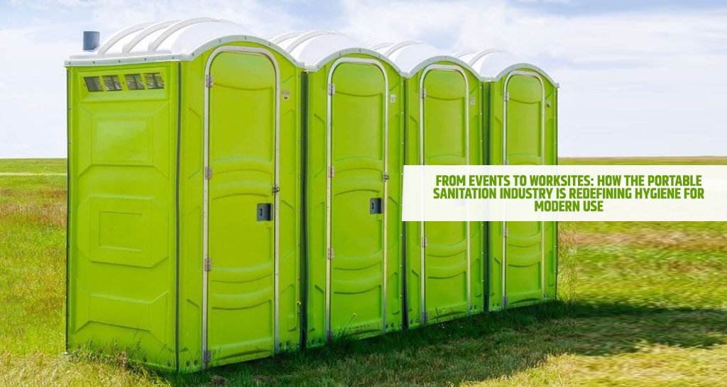 From Events to Worksites: How the Portable Sanitation Industry Is Redefining Hygiene for Modern Use