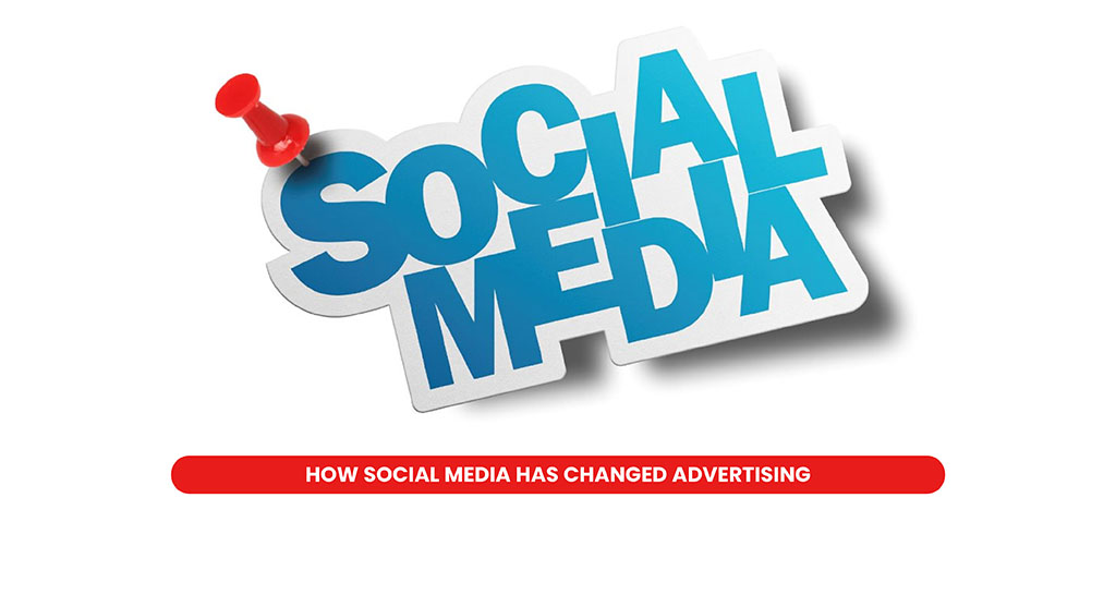 How Social Media has changed Advertising  
