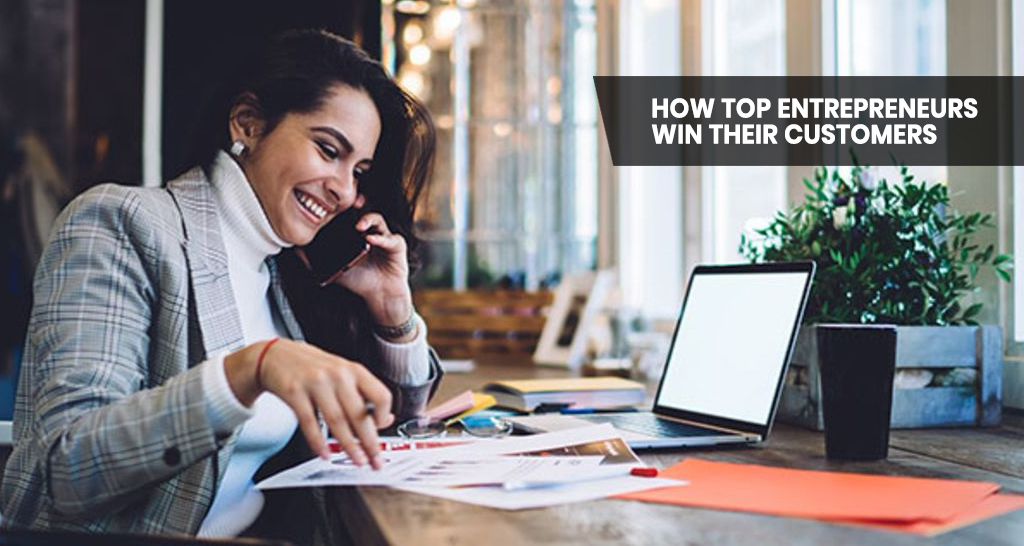How Top Entrepreneurs Win their Customers