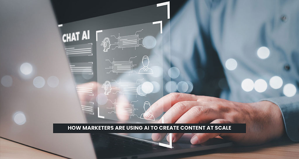 How marketers Are Using AI to Create Content at Scale