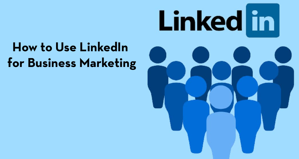 How to Use LinkedIn for Business Marketing