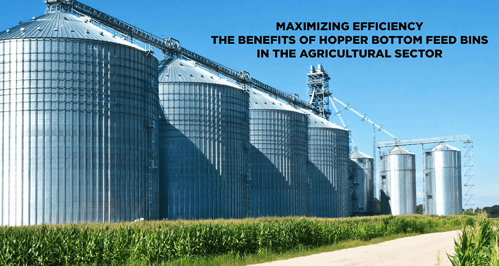 Maximizing Efficiency: The Benefits of Hopper Bottom Feed Bins in the Agricultural Sector