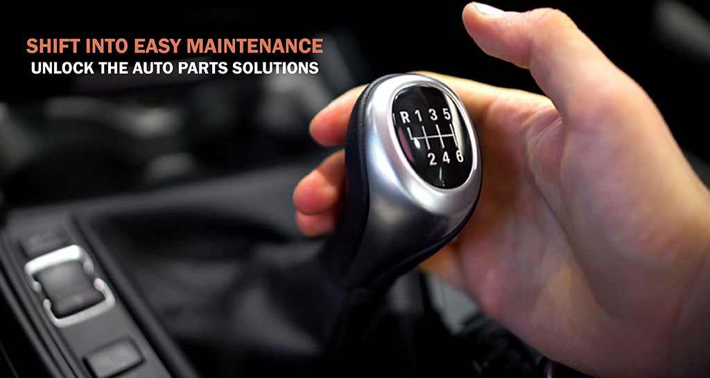 Shift Into Easy Maintenance: Unlock The Auto Parts Solutions