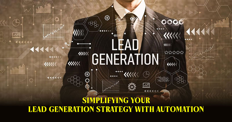 Simplifying Your Lead Generation Strategy with Automation