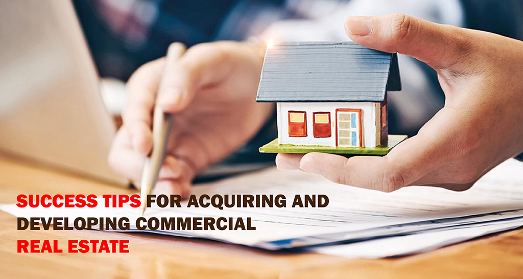 Success Tips for Acquiring and Developing Commercial Real Estate