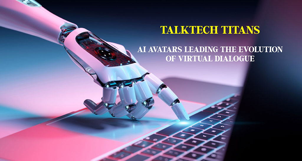TalkTech Titans: AI Avatars Leading the Evolution of Virtual Dialogue