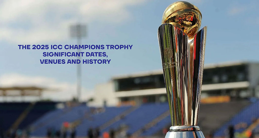 The 2025 ICC Champions Trophy: Significant Dates, Venues and History