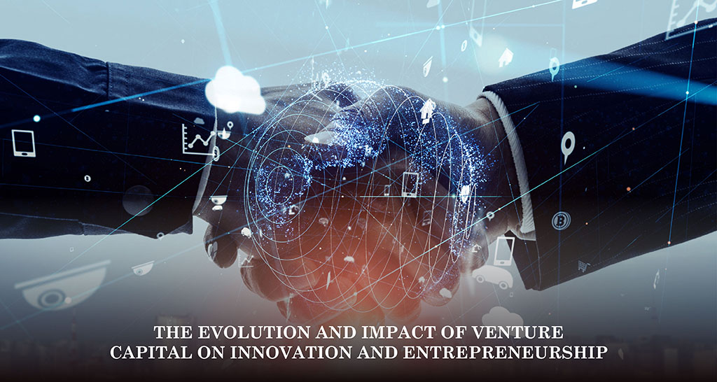 The Evolution and Impact of Venture Capital on Innovation and Entrepreneurship
