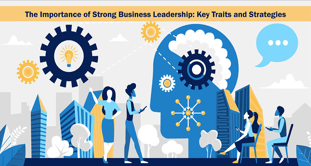 The Importance of Strong Business Leadership
