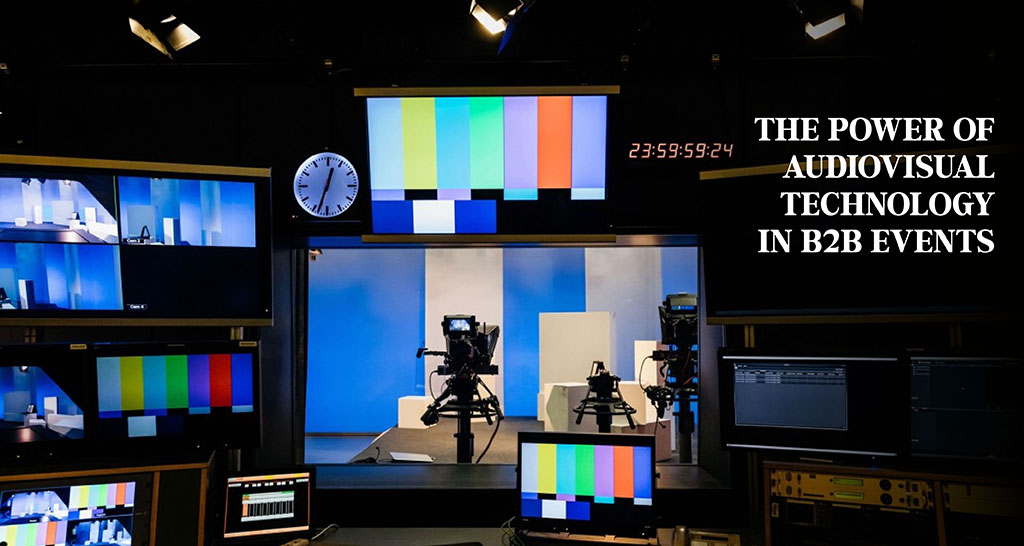 The Power of Audiovisual Technology in B2B Events