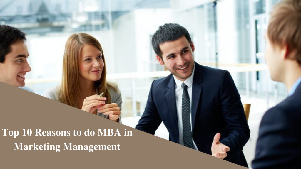 Top 10 Reasons to do MBA in Marketing Management