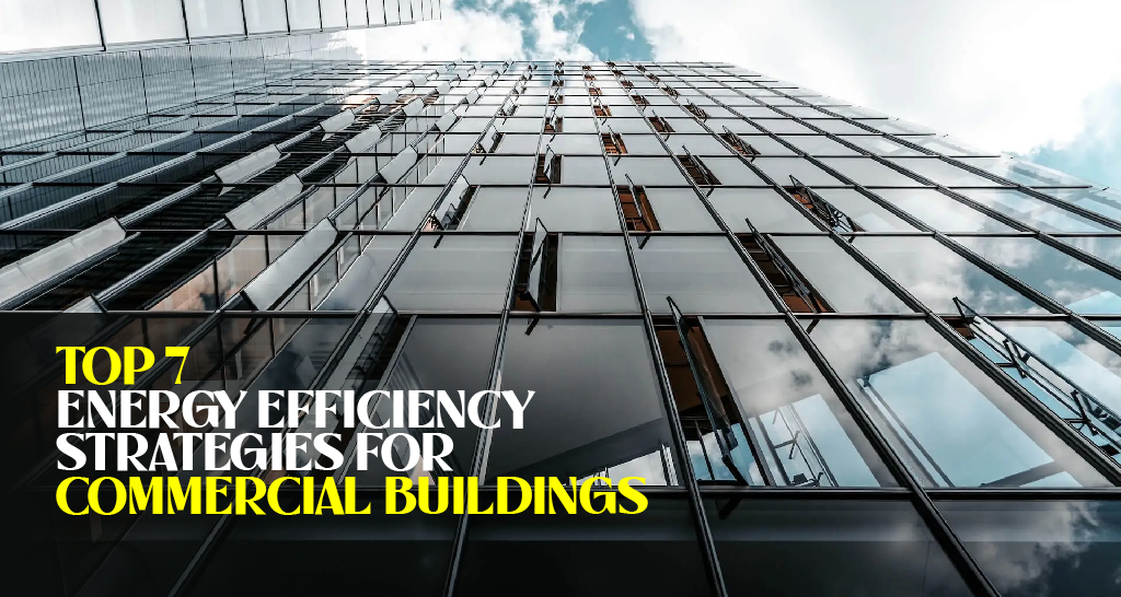 Top 7 Energy Efficiency Strategies for Commercial Buildings