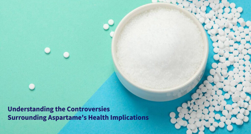 Understanding the Controversies Surrounding Aspartame’s Health Implications
