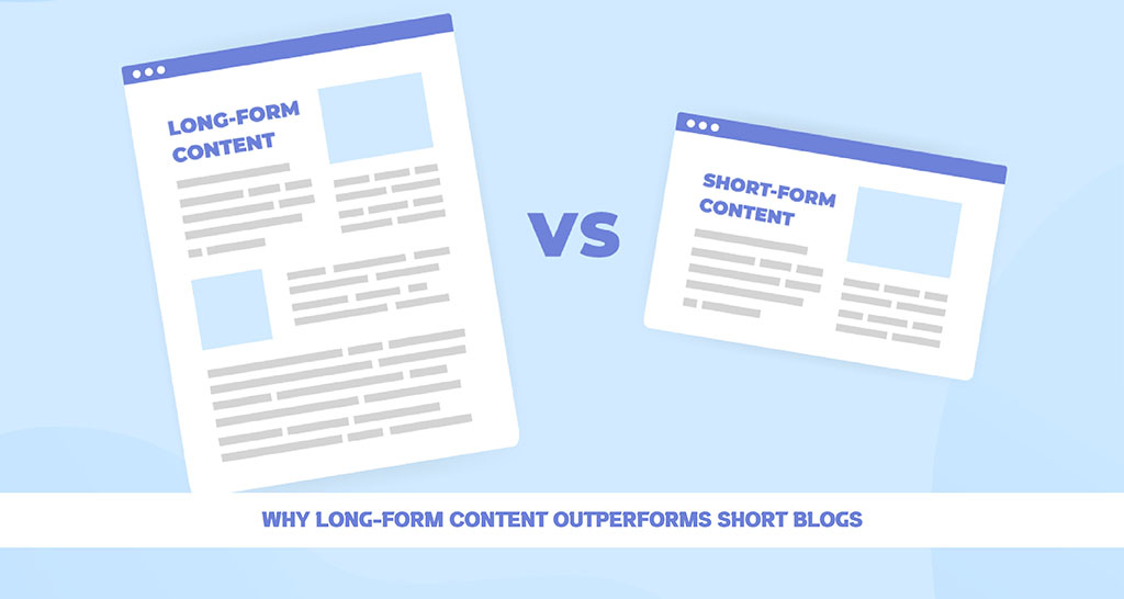Why Long-Form Content Outperforms Short Blogs