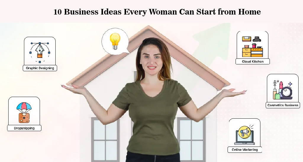 10 Business Ideas Every Woman Can Start from Home